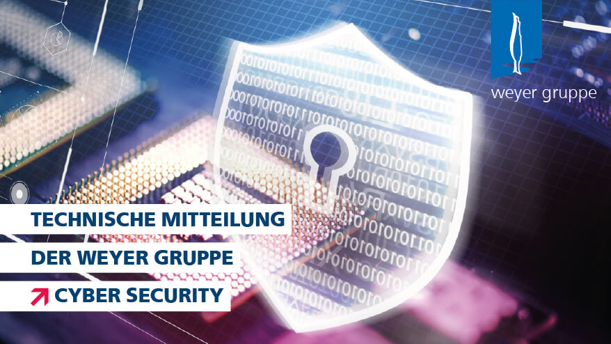 Technische Mitteilung der Weyer Gruppe über Cyber Security mit einem stilisierten Schild und Schloss auf einem digitalen Hintergrund aus Binärcode, umgeben von Computerkomponenten.